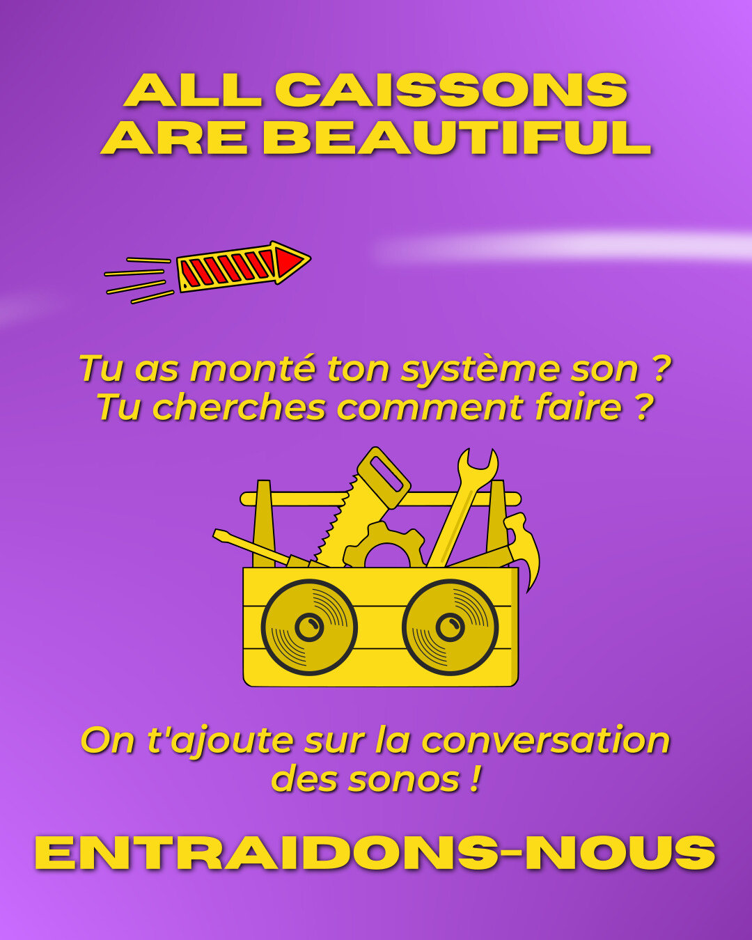 All caissons are beautiful ! Tu as monté ton système son ? Tu cherches comment faire ? On t'ajoute sur la conversation des sonos ! Entraidons-nous.