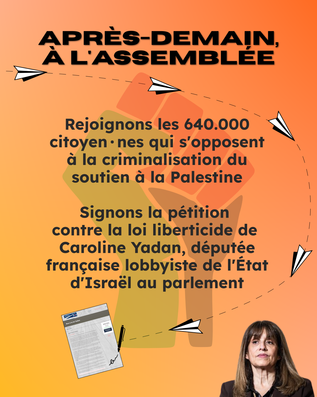 Après-demain, à l'assemblée. Rejoignons les 640000 citoyen·nes qui s'opposent à la criminalisation du soutien à la Palestine. Signons la pétition contre la loi liberticide de Caroline Yadan, députée française lobbyiste de l'Etat d'Israël au parlement.