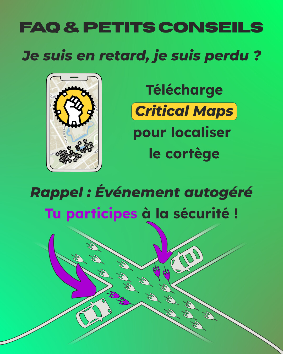 Foire aux questions et petits conseils : je suis en retard, je suis perdu ? Télécharge l'application Critical Maps pour localiser le cortège. Rappel, événement autogéré : tu participes à la sécurité !