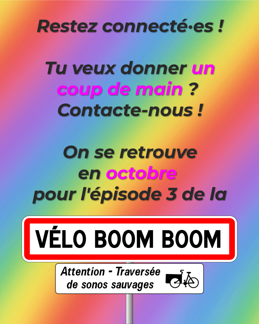 Restez connecté·es ! Tu veux donner un coup de main ? Contacte-nous ! On se retrouve en octobre pour l'épisode 3 de la Vélo Boom Boom. Attention, traversée de sonos sauvages.