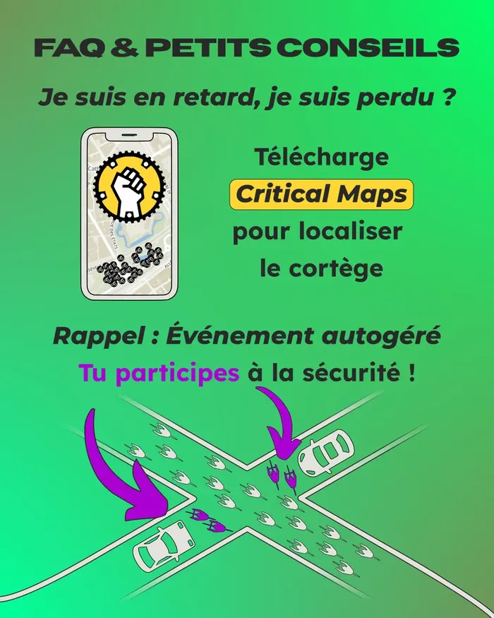 Foire aux questions et petits conseils : je suis en retard, je suis perdu ? Télécharge l'application Critical Maps pour localiser le cortège. Rappel, événement autogéré : tu participes à la sécurité !